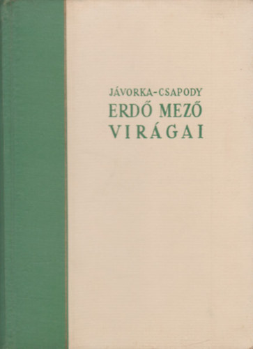 dr. J�vorka S�ndor-dr. Csapody Vera - Erd�-mez� vir�gai (A magyar fl�ra sz�nes kis atlasza)