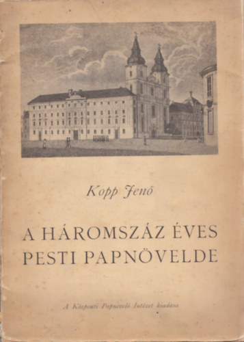 Kopp Jen� - A h�romsz�z �ves Pesti Papn�velde