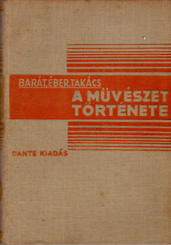 Bar�t; �ber; Tak�cs Ferenc - A m�v�szet t�rt�nete I-II.