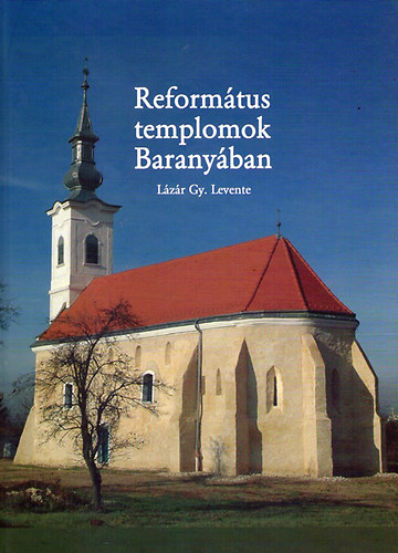 L�z�r Gy. Levente - Reform�tus templomok Barany�ban