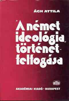 �gh Attila - "A n�met ideol�gia" t�rt�netfelfog�sa