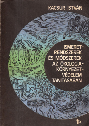 Dr. Kacsur István - Ismeretrendszerek és módszerek az ökológia-környezetvédelem tanításába