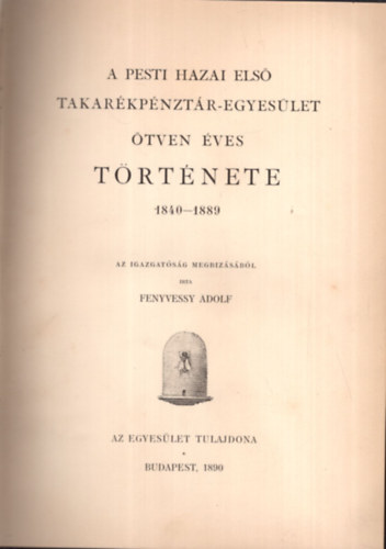 Fenyvessy Adolf - A Pesti hazai els Takarkpnztr-Egyeslet tven ves trtnete 1840-1889