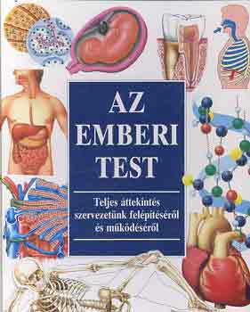 Az emberi test - Teljes �ttekint�s szervezet�nk fel�p�t�s�r�l �s m�k�d�s�r�l