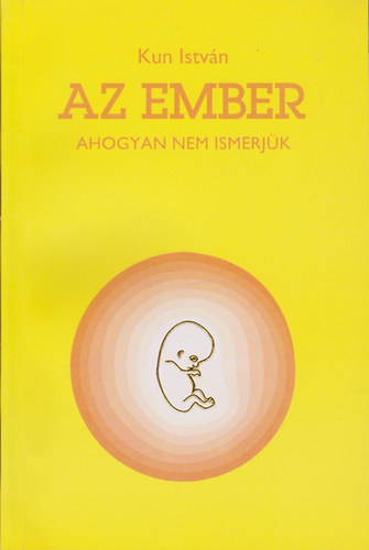 Kun Istvn - Az ember ahogyan nem ismerjk