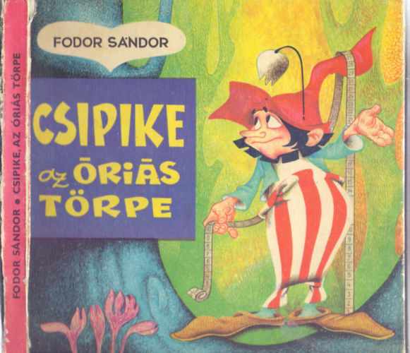 Fodor Sndor - Csipike, az ris trpe - Meseregny (Csipike 1-3. - Csipike, a gonosz trpe / Csipike s Kukucsi / Csipike, a boldog ris ; Egybektve Rusz Lvia rajzaival)