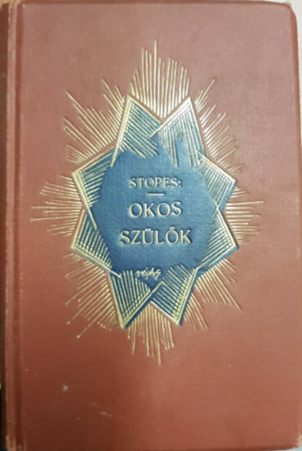 Dr. Marie Carmichael Stopes - Okos szlk - Knyv azoknak, akik a jvendt teremtik