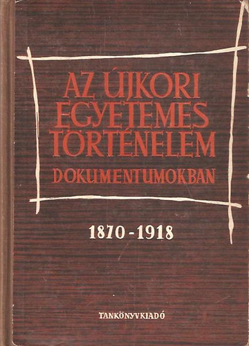 Az �jkori egyetemes t�rt�nelem dokumentumokban 1870-1918