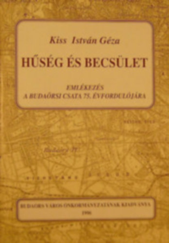 Kiss Istvn Gza - Hsg s becslet (Emlkezs a budarsi csata 75. vforduljra)