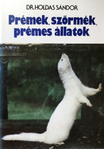 Dr. Holdas S�ndor - Pr�mek, sz�rm�k, pr�mes �llatok