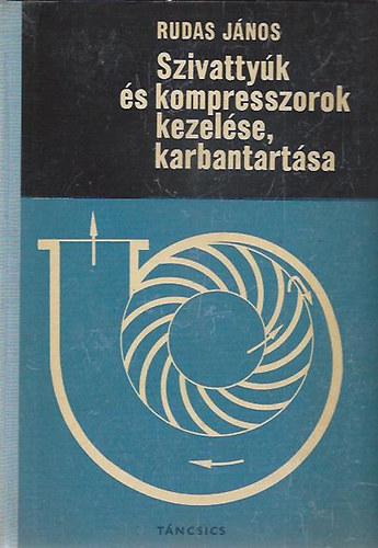 Rudas J�nos - Szivatty�k �s kompresszorok kezel�se, karbantart�sa