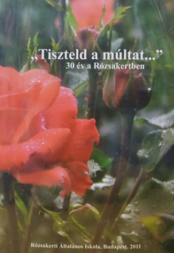 Lad�nyin� S�t� T�nde - "Tiszteld a m�ltat..." - 30 �v a R�zsakertben (R�zsakerti �ltal�nos Iskola)