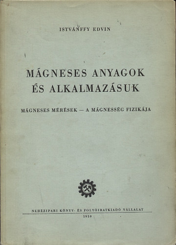 Istvnffy Edvin - Mgneses anyagok s alkalmazsuk - Mgneses mrsek, a mgnessg fizikja