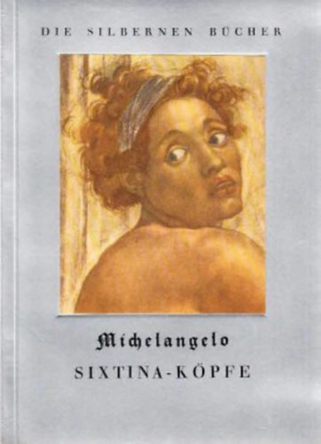 Michelangelo Sixtina-Kpfe - Die Silbernen Bcher