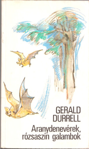 Gerald Durrell - Aranydenevrek, rzsaszn galambok