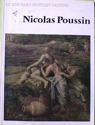 Corvina Kiad - Nicolas Poussin (Az egyetemes festszet mesterei)