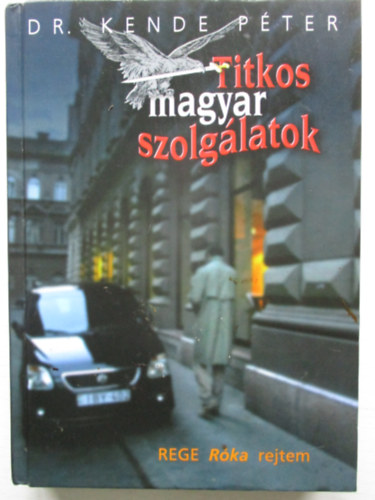 Dr. Kende P�ter - Titkos magyar szolg�latok - Rege r�ka rejtem