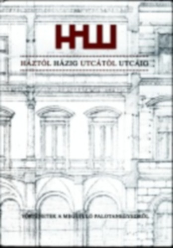 Tak�cs Rita - K�ldi Emese - Szekeres J�lia - Kalcs� Kitti - H�zt�l h�zig utc�t�l utc�ig - T�rt�netek a meg�jul� Palotanegyedr�l