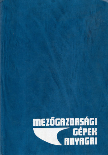 Dr.Beer György szerk. - Mezőgazdasági gépek anyagai