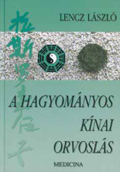 Lencz Lszl - A hagyomnyos knai orvosls elmleti alapjai s gyakorlati mdszerei