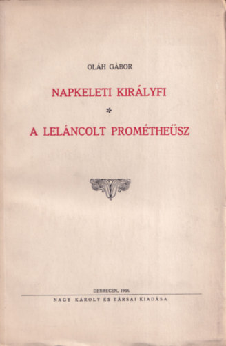Oláh Gábor - Napkeleti királyfi - A leláncolt Prométheüsz