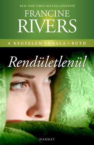 Francine Rivers - Rendíthetetlenül