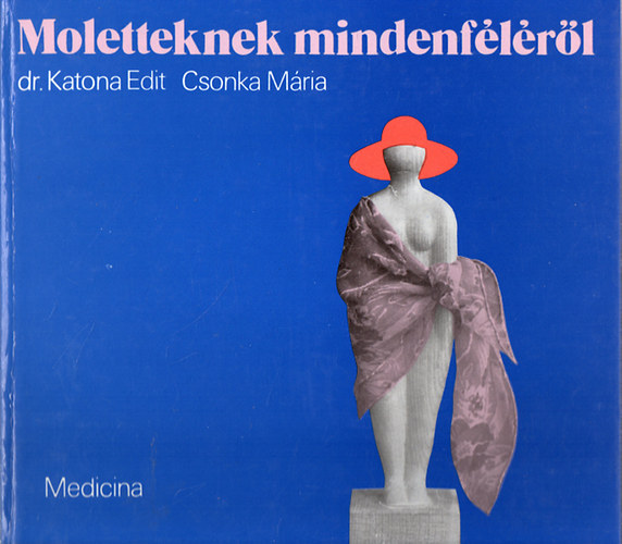 Dr.Katona Edit-Csonka Mria - Moletteknek mindenflrl