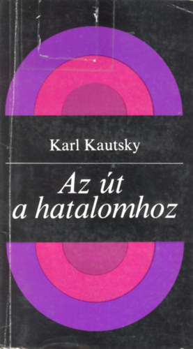 Karl Kautsky - Az út a hatalomhoz
