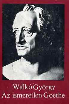 Walk Gyrgy - Az ismeretlen Goethe