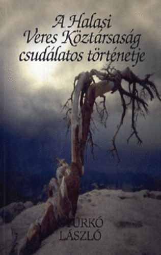 Gyurk� L�szl� - A Halasi Veres K�zt�rsas�g csud�latos t�rt�netje (Teljes kiad�s)