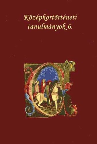 G. Tóth Péter; Szabó Pál (szerk.) - Középkortörténeti tanulmányok 6.