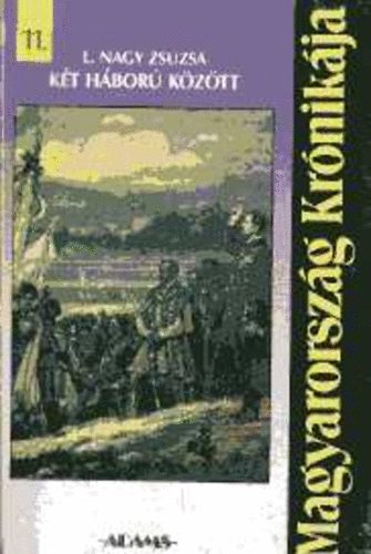 L. Nagy Zsuzsa - K�t h�bor� k�z�tt (Magyarorsz�g k�nik�ja 11.)