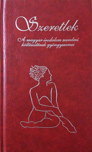 Szeretlek - A magyar irodalom szerelmi költészetének gyöngyszemei