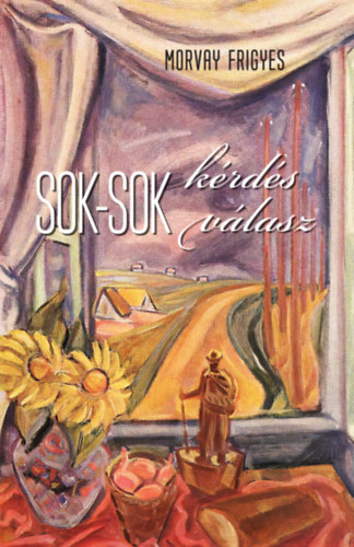Morvay Frigyes - Sok-sok kérdés - Sok-sok válasz