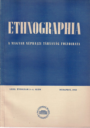 Ortutay Gyula  (fszerk.) - Ethnographia - A Magyar Nprajzi Trsasg folyirata  LXIII. vfolyam 1952/ 3-4.. szm