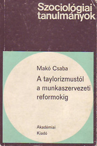 Makó Csaba - A taylorizmustól a munkaszervezeti reformokig