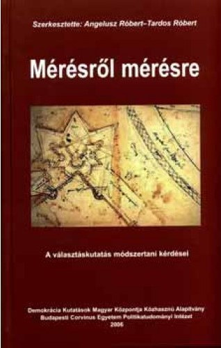Angelusz Róbert-Tardos Róbert - Mérésről mérésre: A választáskutatás módszertan kérdései