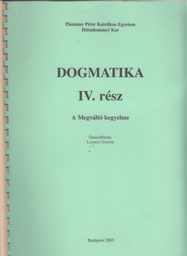 Ladocsi Gspr  (szerk) - Dogmatika IV. rsz: A Megvlt kegyelme