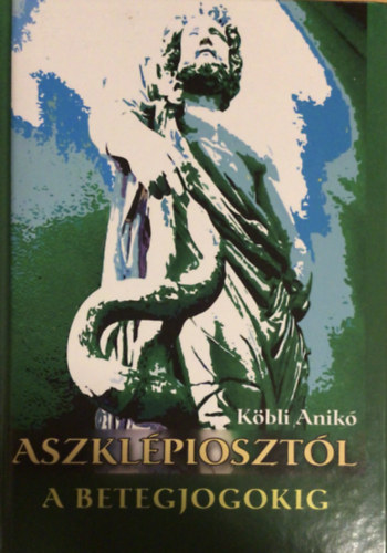 K�bli Anik� - Aszkl�pioszt�l a betegjogokig