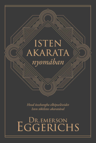 Dr. Emerson Eggerichs - Isten akarata nyomban