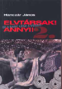 Hanczr Jnos - Elvtrsak! Annyi! 2. Ez a sarc lesz a vgs...
