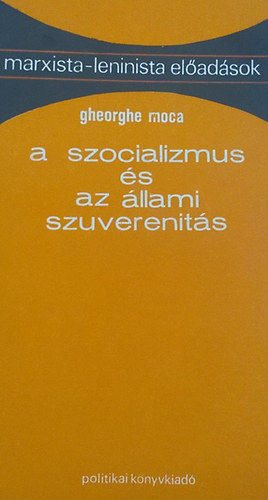 Gheorghe Moca - A szocializmus s az llami szuvenerits