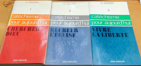 J.-L. Segundo - Catchisme pour Aujourd'hui 1-3.: Chercher dieu + Recrer L'glise + Vivre la libert