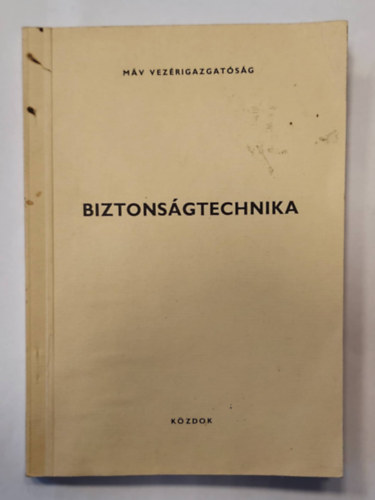 Kálmán László, Kósa Imre, Lakner Zoltán, Sutyor László Kiss Csabáné (szerk.) - MÁV vezérigazgatóság - Biztonságtechnika (KÖZDOK) (kézirat)