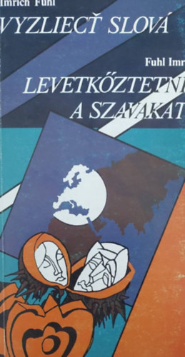 Fuhl Imre - Levetkztetni a szavakat / Vyzliec slov