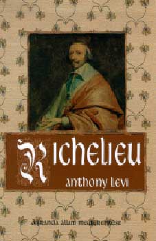 Anthony Levi - Richelieu - A francia llam megteremtse