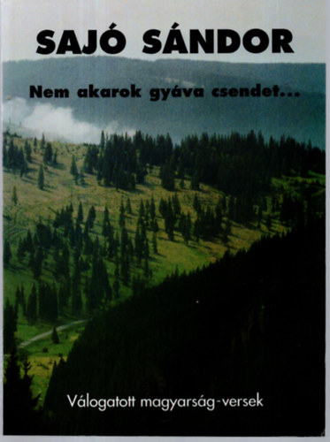 Saj� S�ndor - Nem akarok gy�va csendet...(V�logatott magyars�g-versek)