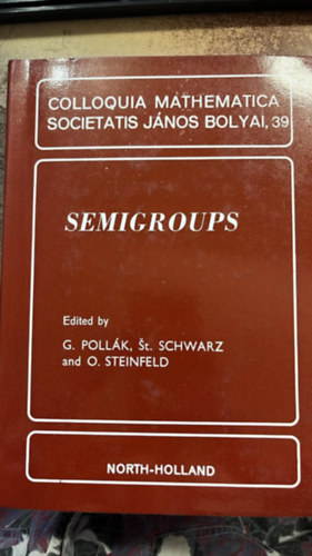 G. Pollák- St. Schwarz and O. Steinfeld (szerk.) - Semigroups - Colloquia mathematica societatis János Bolyai,39
