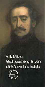 Falk Miksa - Gr�f Sz�chenyi Istv�n utols� �vei �s hal�la (m�rleg)