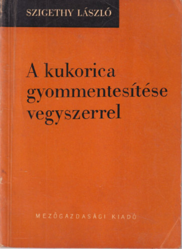 Szigethy L�szl� - A kukorica gyommentes�t�se vegyszerrel